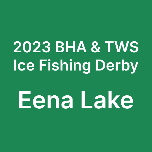 2023 BHA & TWS Ice Fishing Derby - Eena Lake