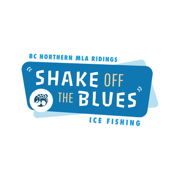 Shake off the Blues - First Annual Northern BC MLA Ridings Ice Fishing Challenge